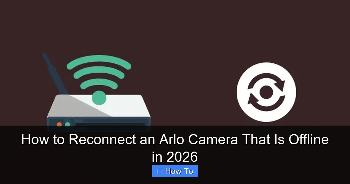 How to Reconnect an Arlo Camera That Is Offline in 2026