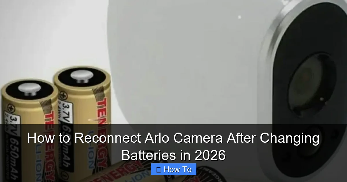 How to Reconnect Arlo Camera After Changing Batteries in 2026