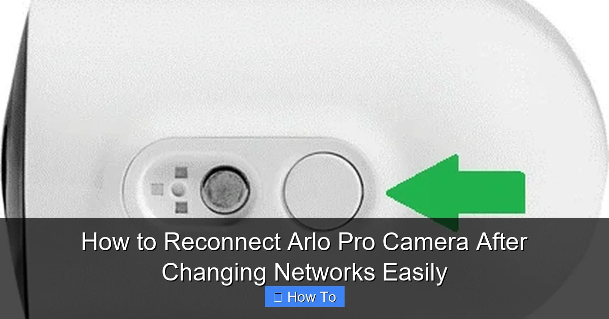 How to Reconnect Arlo Pro Camera After Changing Networks Easily