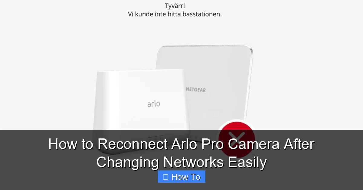 How to Reconnect Arlo Pro Camera After Changing Networks Easily