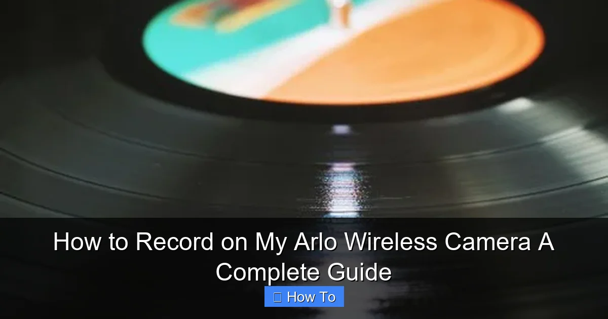 How to Record on My Arlo Wireless Camera A Complete Guide