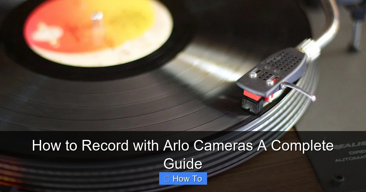 How to Record with Arlo Cameras A Complete Guide