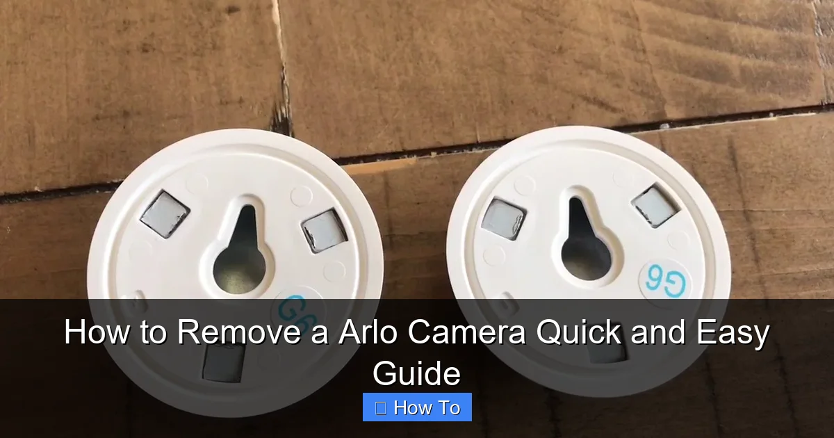 How to Remove a Arlo Camera Quick and Easy Guide