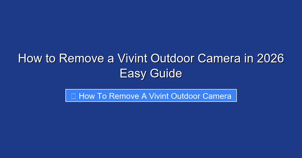 How to Remove a Vivint Outdoor Camera in 2026 Easy Guide