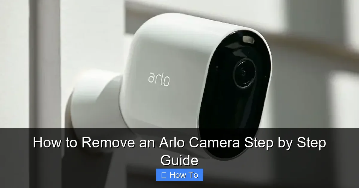 How to Remove an Arlo Camera Step by Step Guide