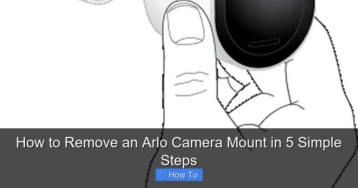 How to Remove an Arlo Camera Mount in 5 Simple Steps