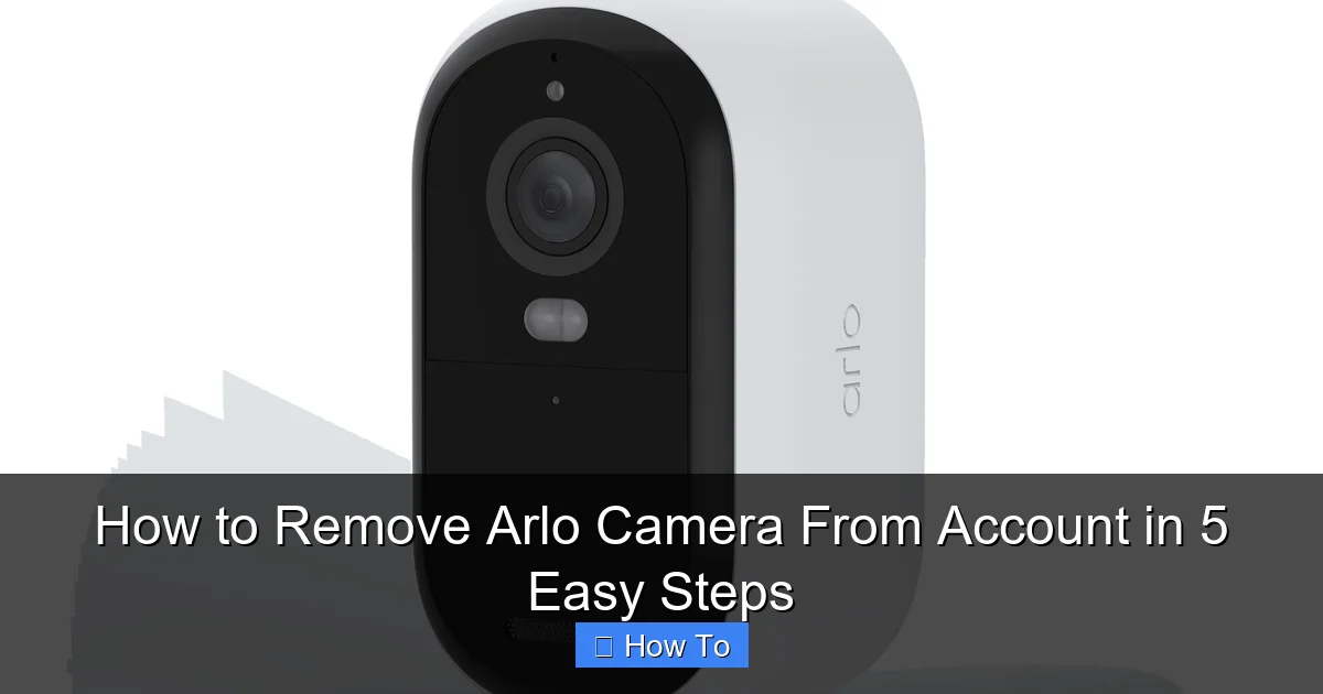 How to Remove Arlo Camera From Account in 5 Easy Steps