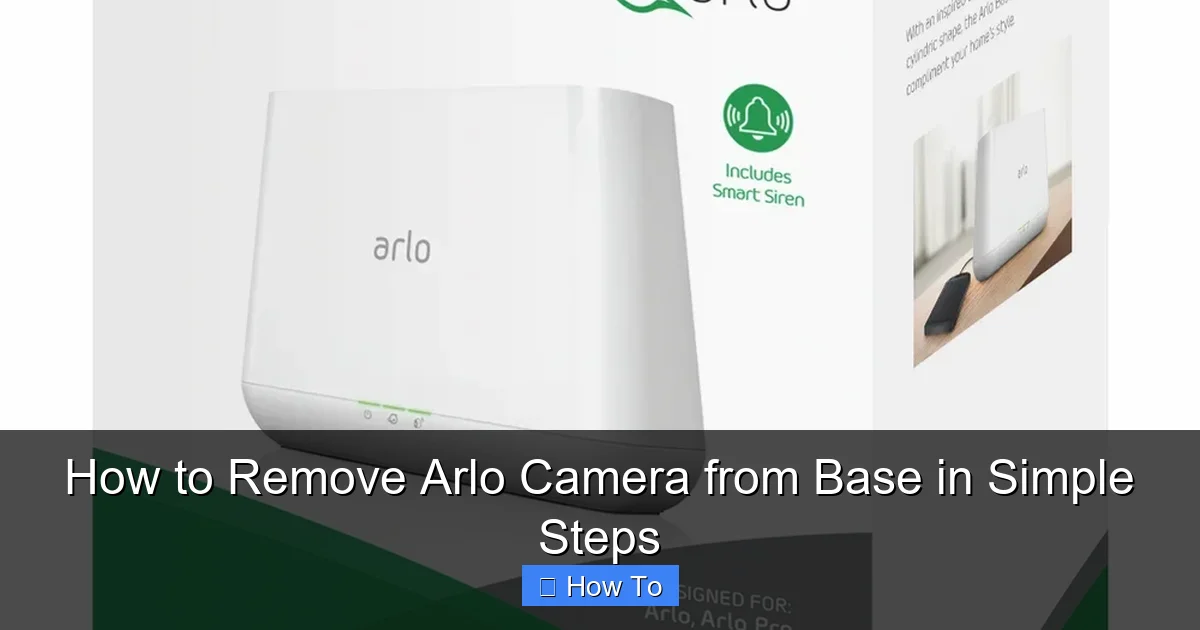 How to Remove Arlo Camera from Base in Simple Steps