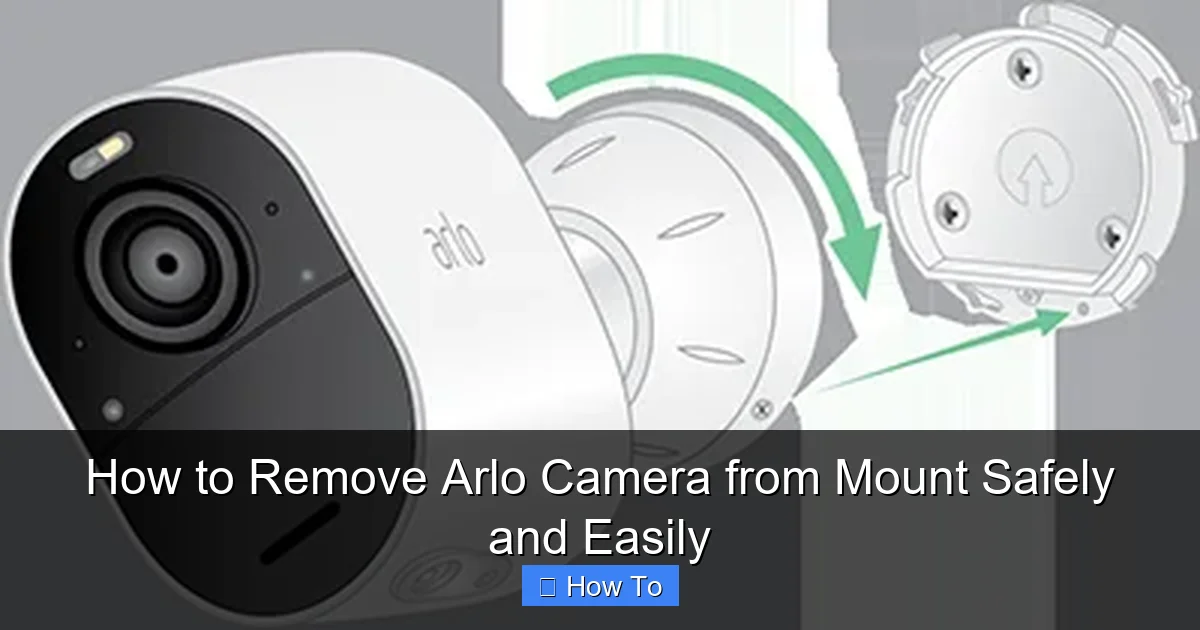 How to Remove Arlo Camera from Mount Safely and Easily