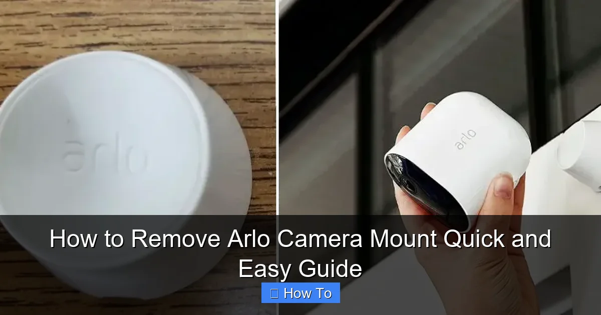 How to Remove Arlo Camera Mount Quick and Easy Guide