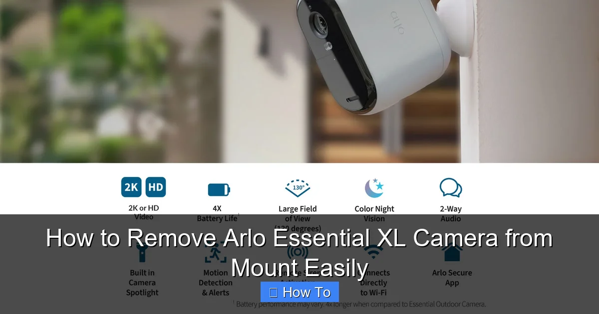 How to Remove Arlo Essential XL Camera from Mount Easily