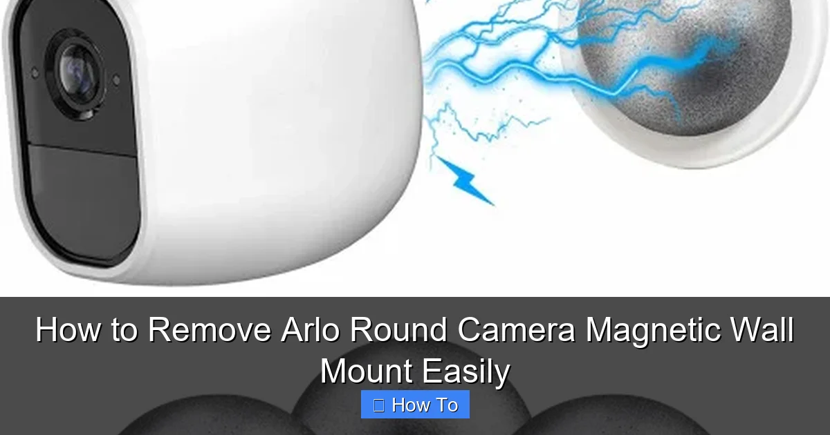 How to Remove Arlo Round Camera Magnetic Wall Mount Easily