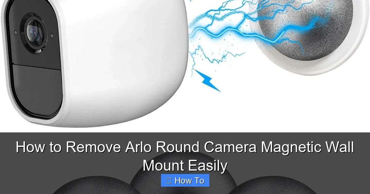 How to Remove Arlo Round Camera Magnetic Wall Mount Easily