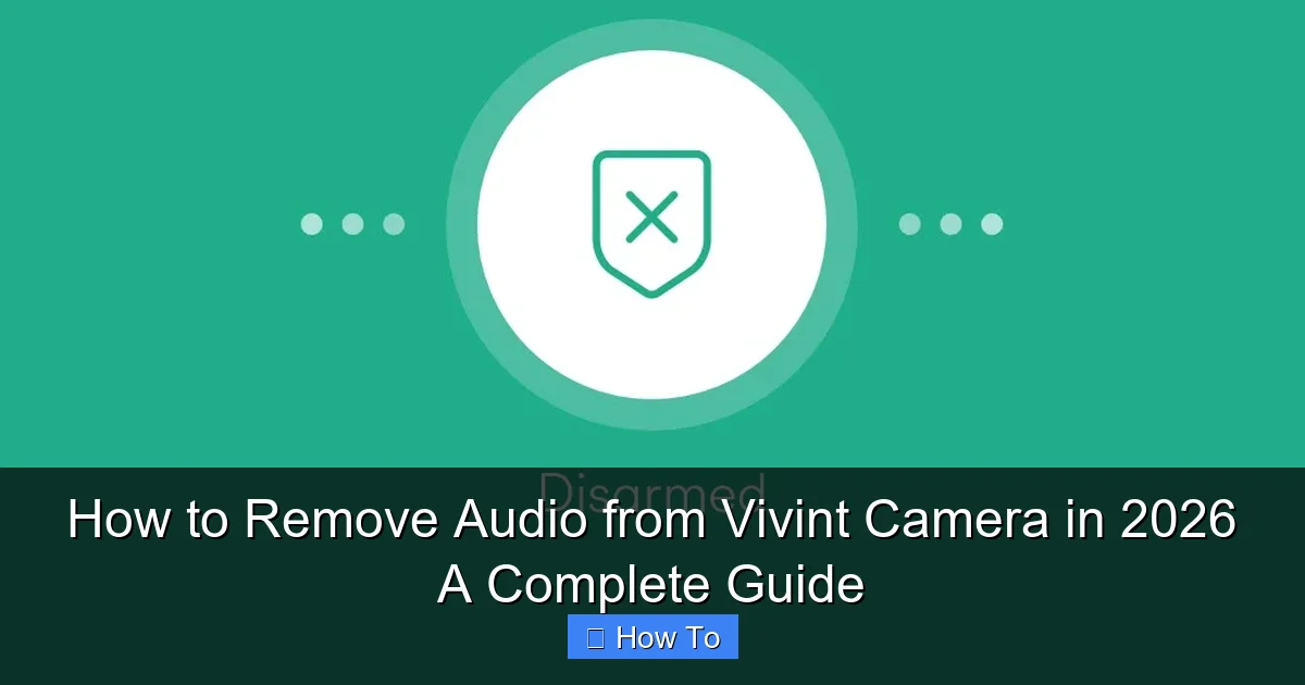 How to Remove Audio from Vivint Camera in 2026 A Complete Guide