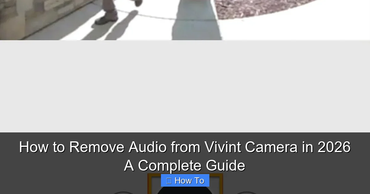 How to Remove Audio from Vivint Camera in 2026 A Complete Guide