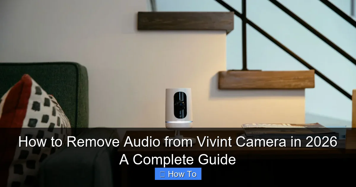 How to Remove Audio from Vivint Camera in 2026 A Complete Guide
