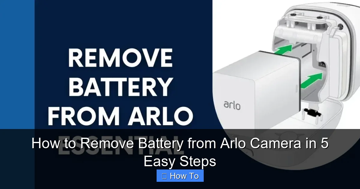 How to Remove Battery from Arlo Camera in 5 Easy Steps