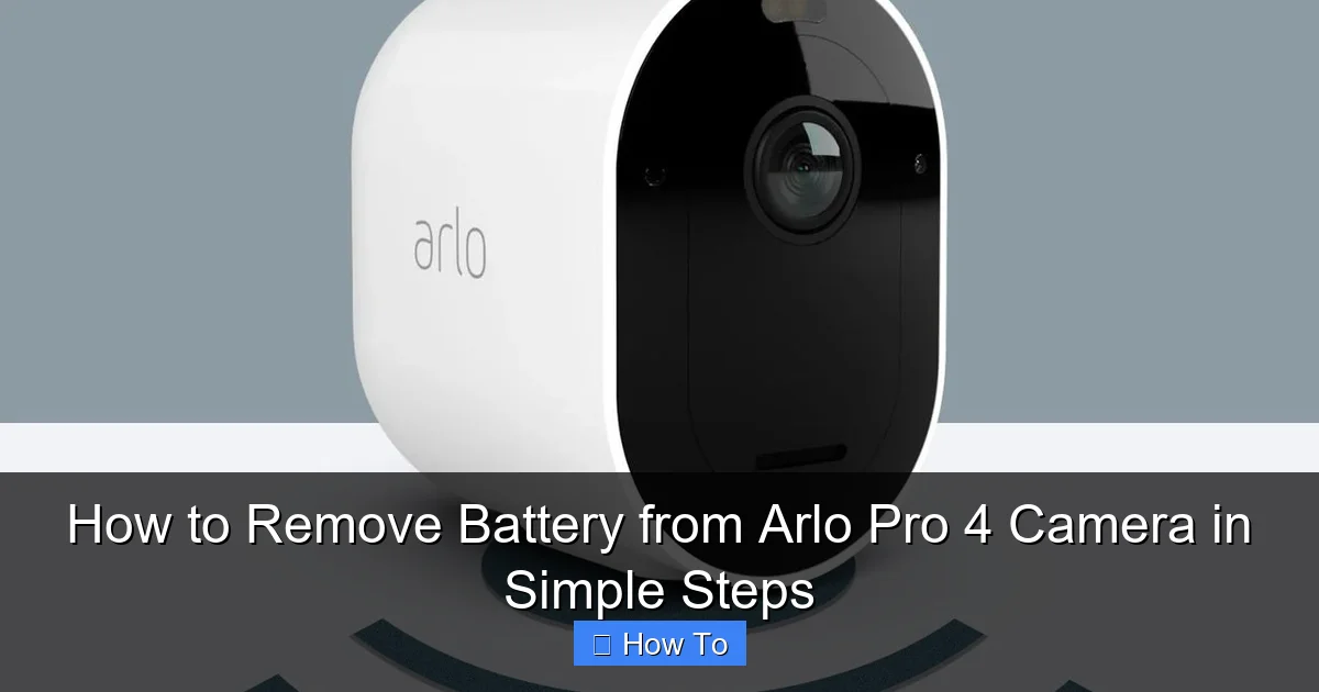 How to Remove Battery from Arlo Pro 4 Camera in Simple Steps