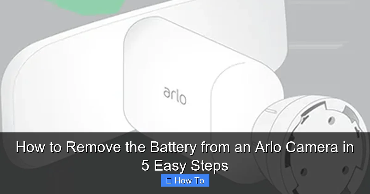 How to Remove the Battery from an Arlo Camera in 5 Easy Steps