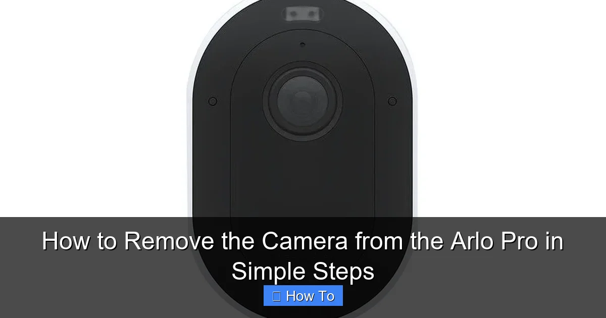 How to Remove the Camera from the Arlo Pro in Simple Steps