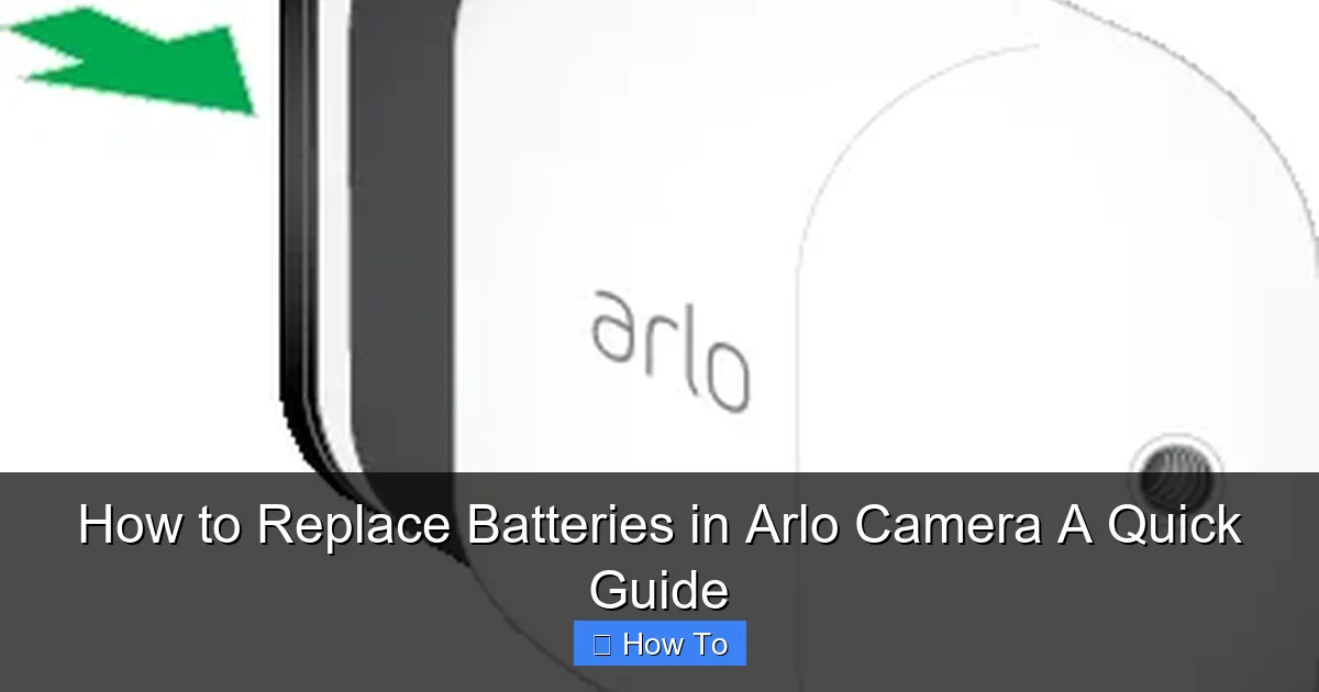 How to Replace Batteries in Arlo Camera A Quick Guide