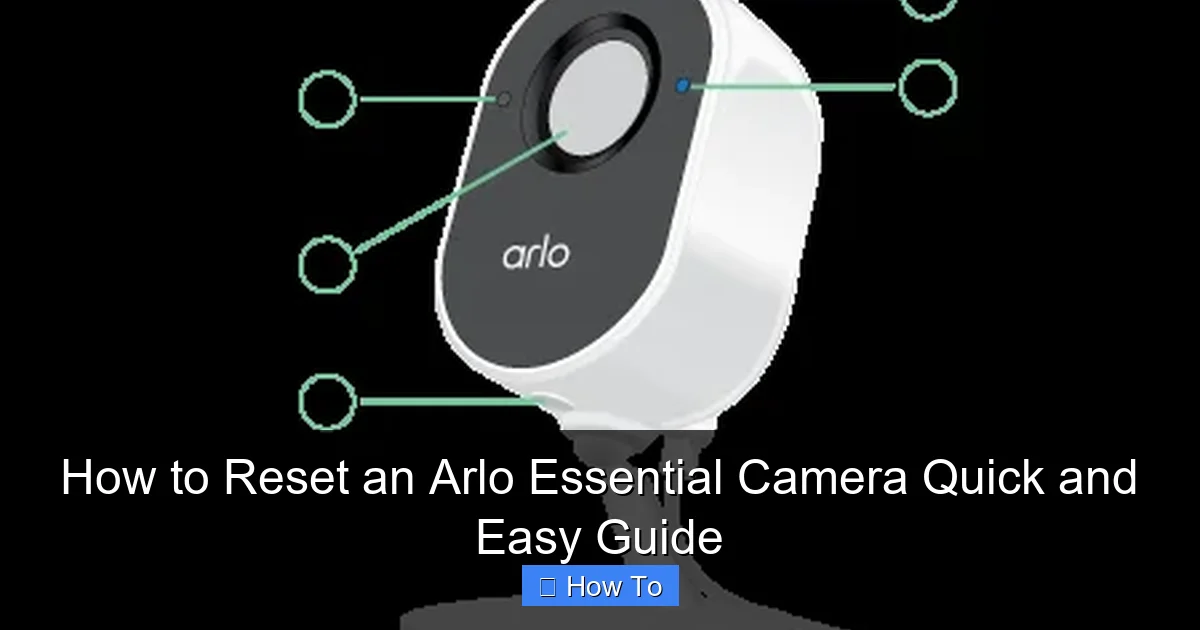 How to Reset an Arlo Essential Camera Quick and Easy Guide