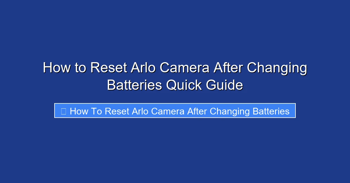 How to Reset Arlo Camera After Changing Batteries Quick Guide