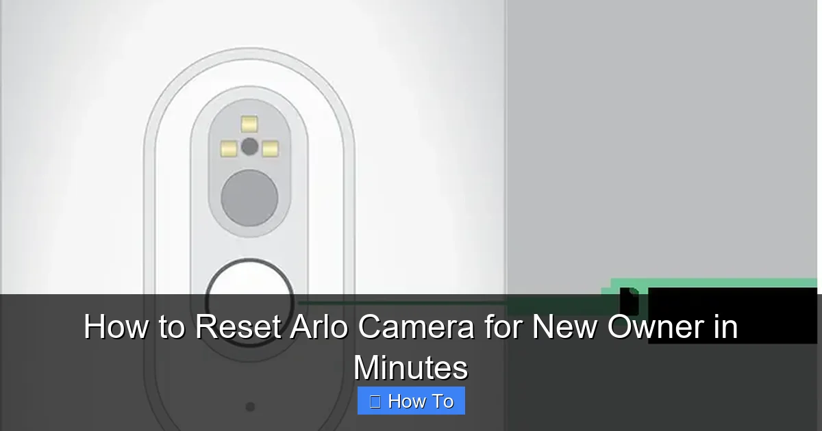 How to Reset Arlo Camera for New Owner in Minutes