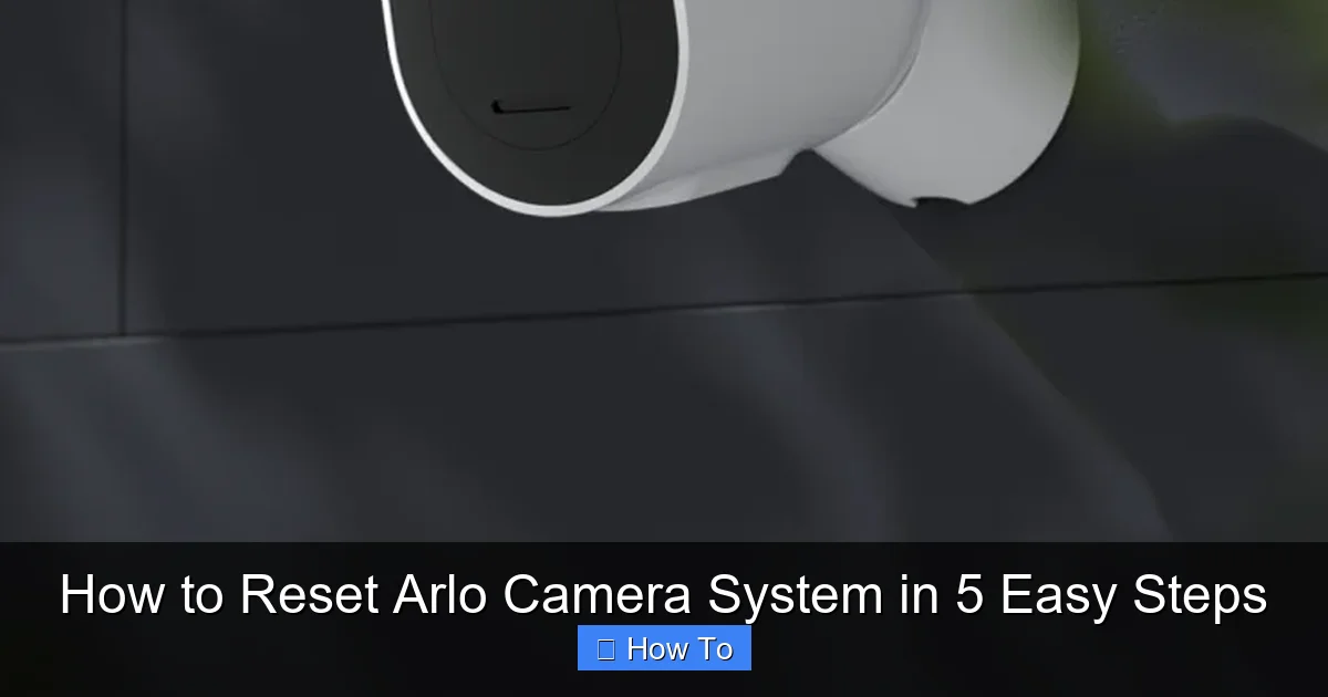 How to Reset Arlo Camera System in 5 Easy Steps