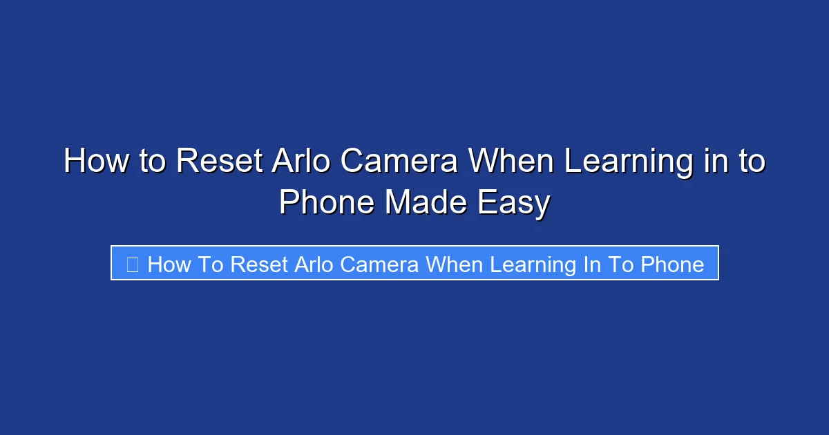 How to Reset Arlo Camera When Learning in to Phone Made Easy