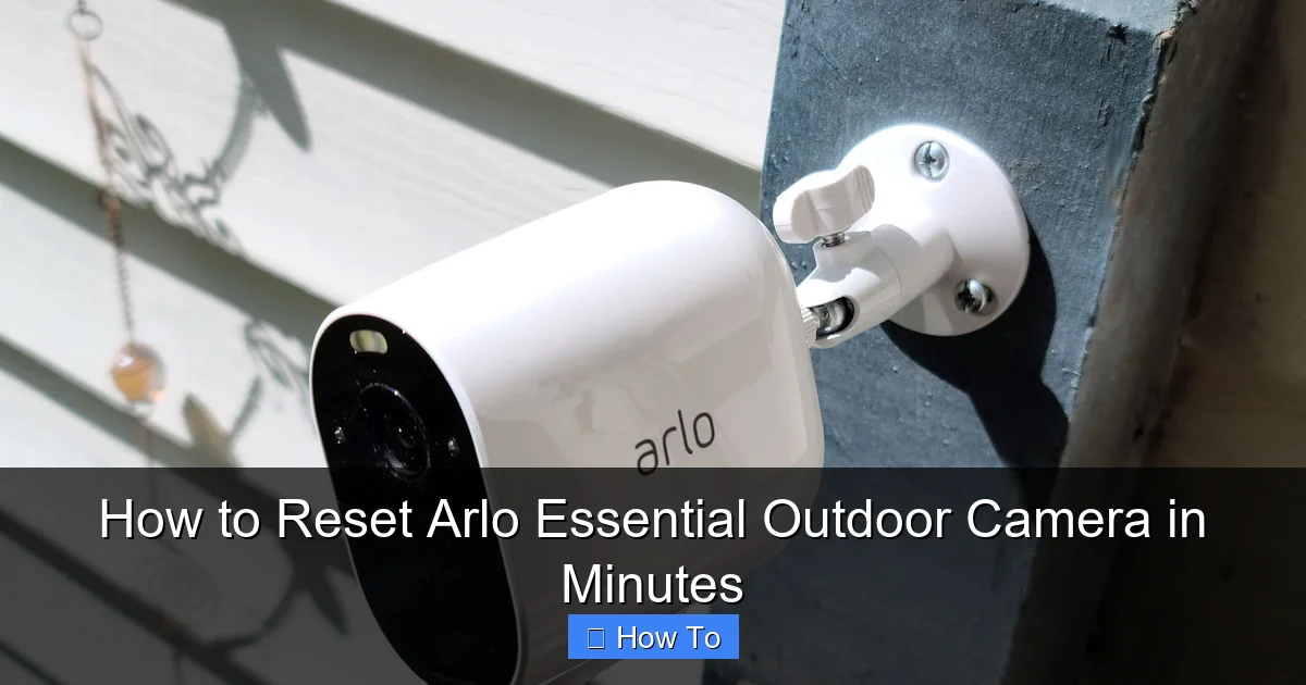 How to Reset Arlo Essential Outdoor Camera in Minutes