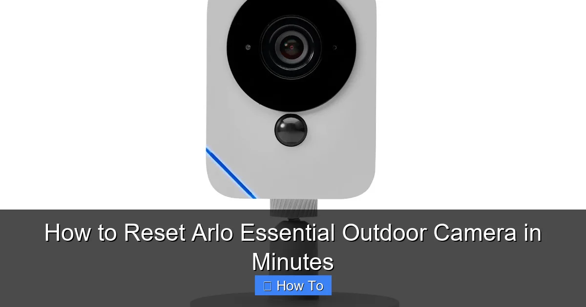 How to Reset Arlo Essential Outdoor Camera in Minutes