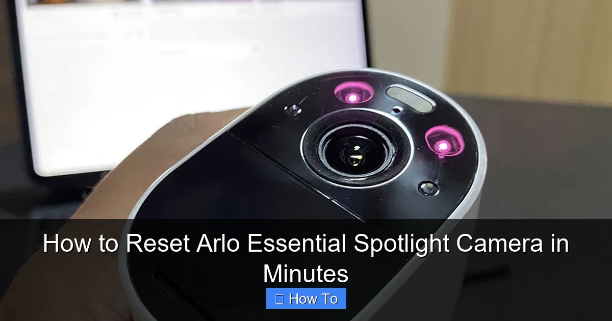 How to Reset Arlo Essential Spotlight Camera in Minutes