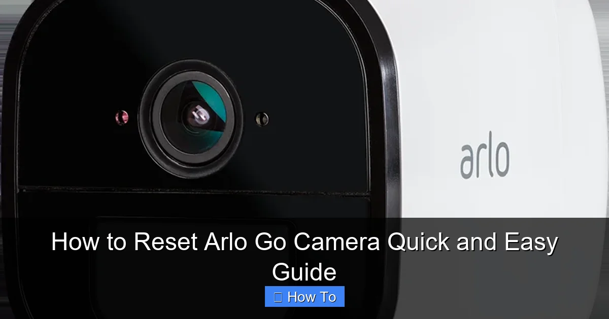 How to Reset Arlo Go Camera Quick and Easy Guide