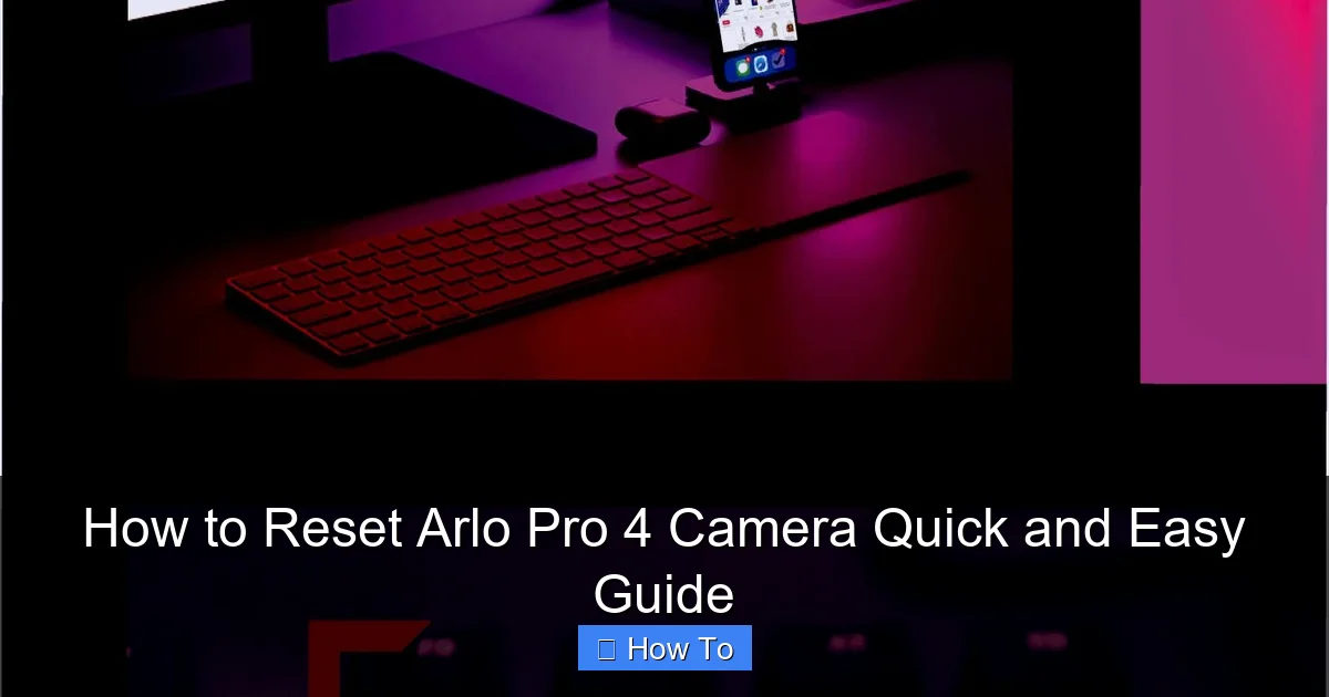 How to Reset Arlo Pro 4 Camera Quick and Easy Guide