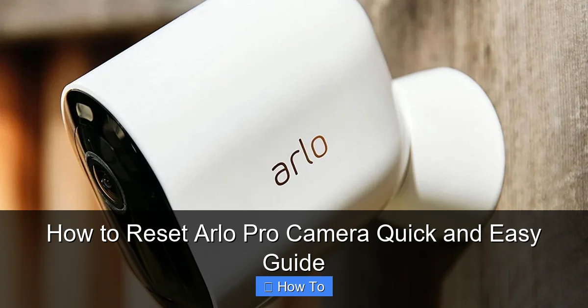 How to Reset Arlo Pro Camera Quick and Easy Guide