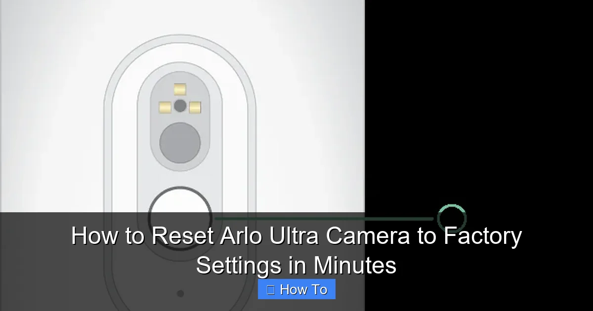 How to Reset Arlo Ultra Camera to Factory Settings in Minutes