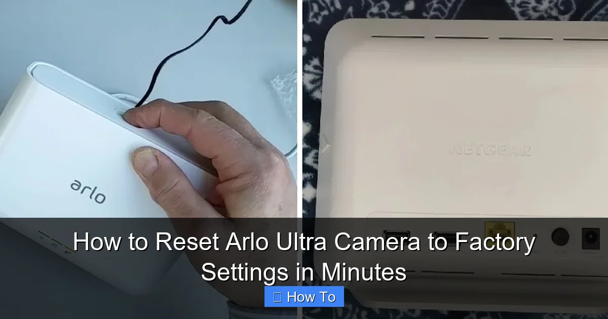 How to Reset Arlo Ultra Camera to Factory Settings in Minutes