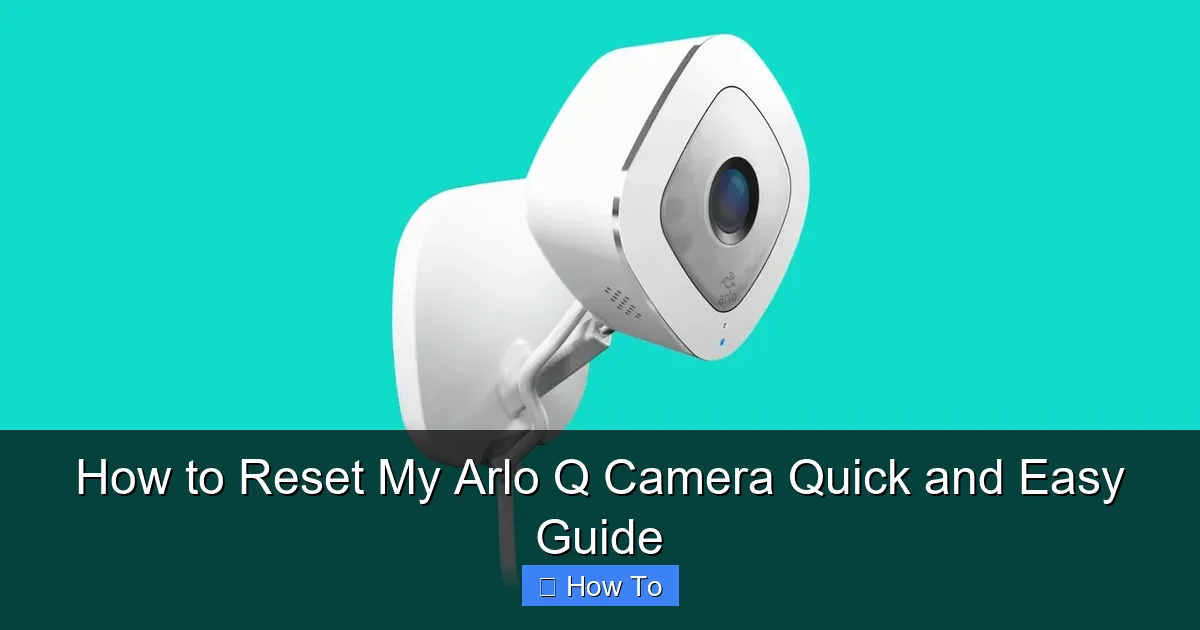 How to Reset My Arlo Q Camera Quick and Easy Guide