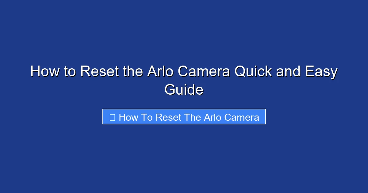 How to Reset the Arlo Camera Quick and Easy Guide