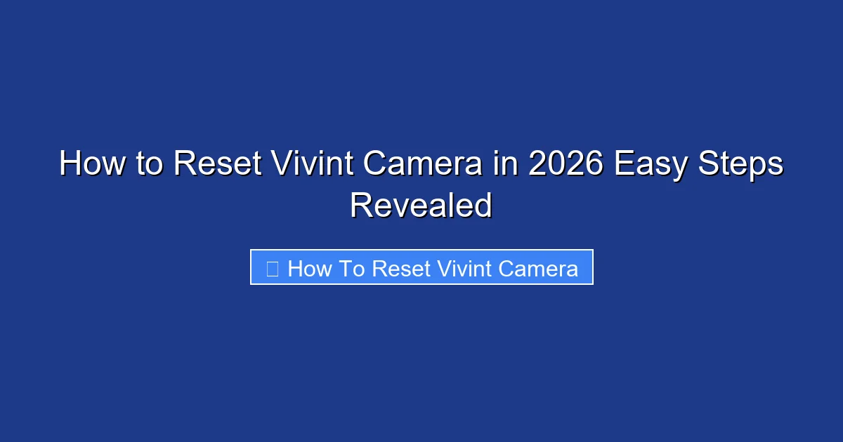 How to Reset Vivint Camera in 2026 Easy Steps Revealed