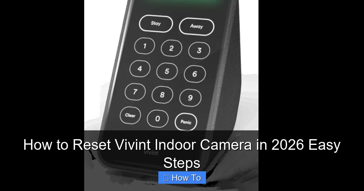How to Reset Vivint Indoor Camera in 2026 Easy Steps