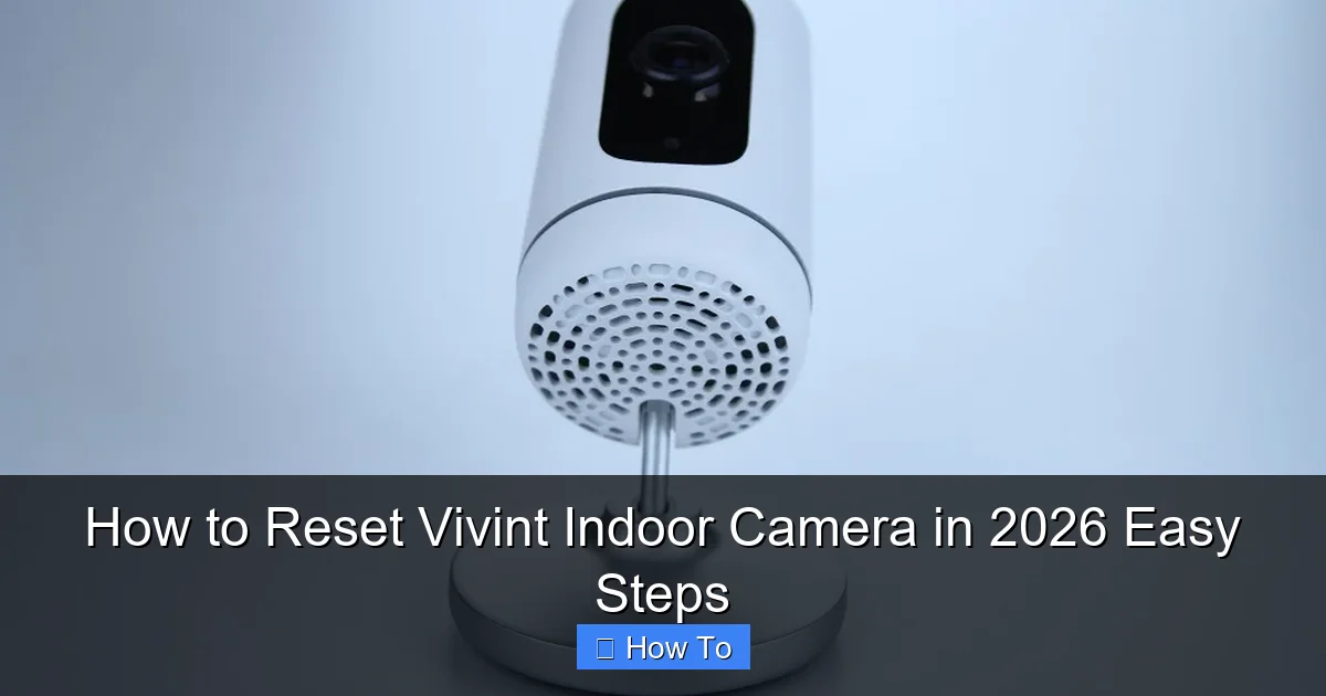 How to Reset Vivint Indoor Camera in 2026 Easy Steps