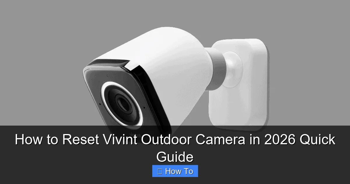 How to Reset Vivint Outdoor Camera in 2026 Quick Guide
