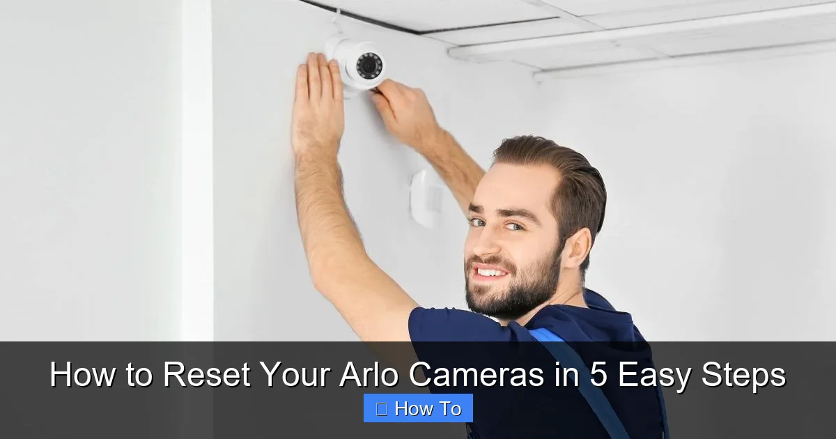 How to Reset Your Arlo Cameras in 5 Easy Steps