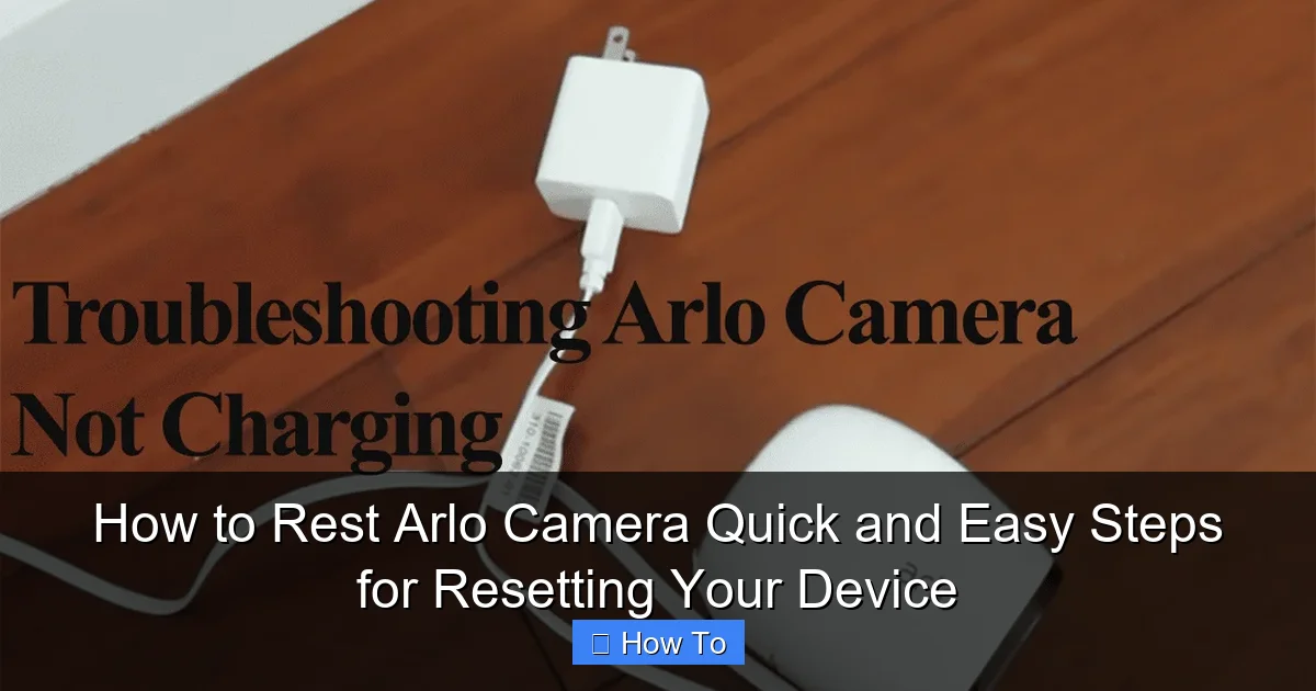 How to Rest Arlo Camera Quick and Easy Steps for Resetting Your Device