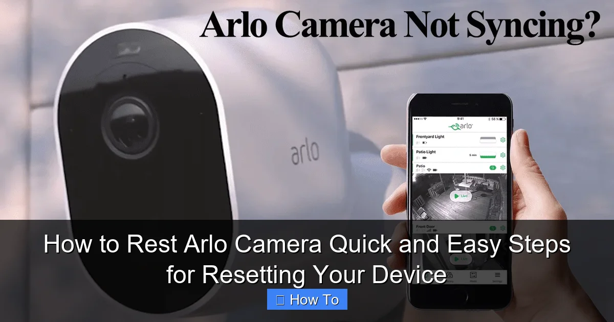 How to Rest Arlo Camera Quick and Easy Steps for Resetting Your Device
