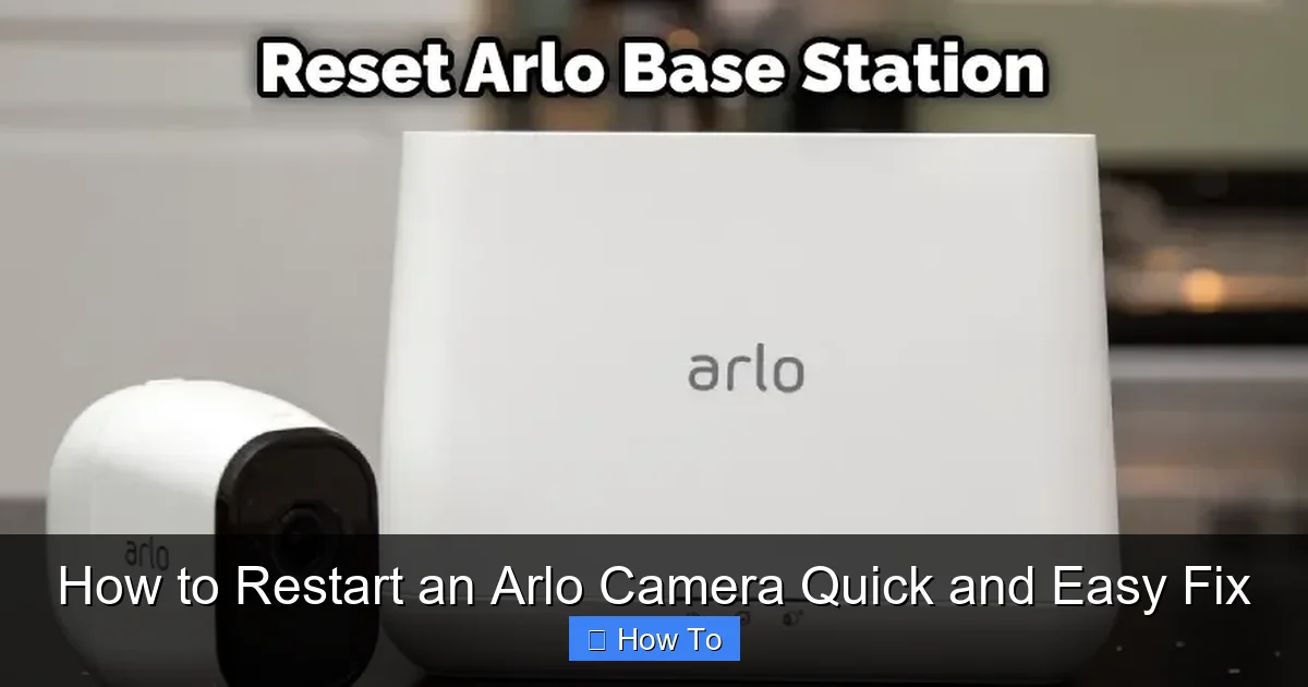 How to Restart an Arlo Camera Quick and Easy Fix