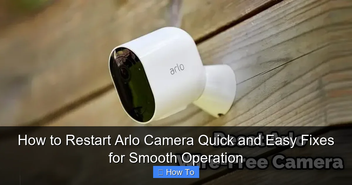 How to Restart Arlo Camera Quick and Easy Fixes for Smooth Operation