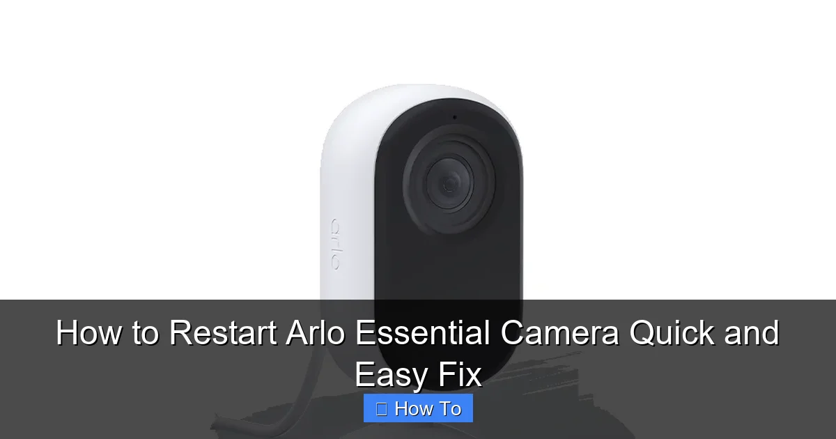 How to Restart Arlo Essential Camera Quick and Easy Fix
